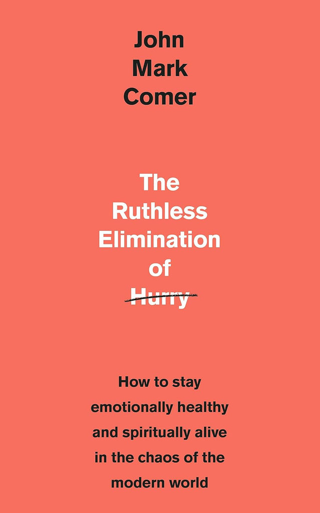 The Ruthless Elimination of Hurry: How to stay emotionally healthy and spiritually alive in the chaos of the modern world PB