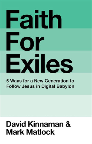 Faith for Exiles: 5 Ways for a New Generation to Follow Jesus in Digital Babylon PB