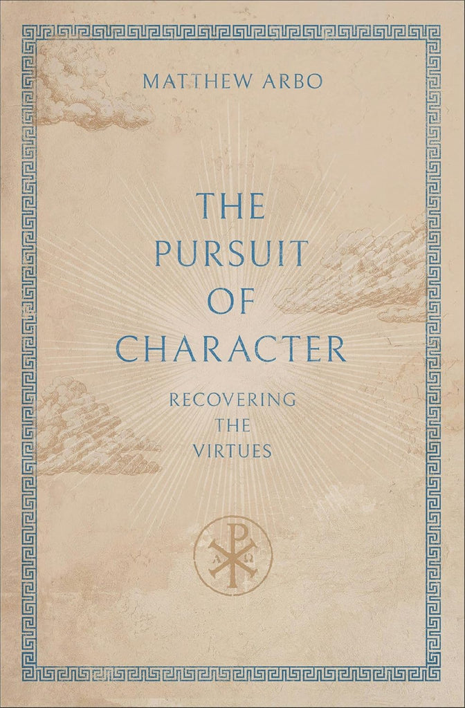 The Pursuit of Character: Recovering the Virtues PB