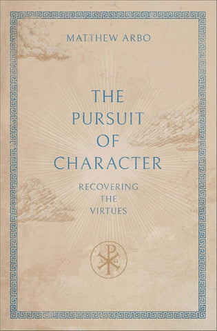 The Pursuit of Character: Recovering the Virtues PB
