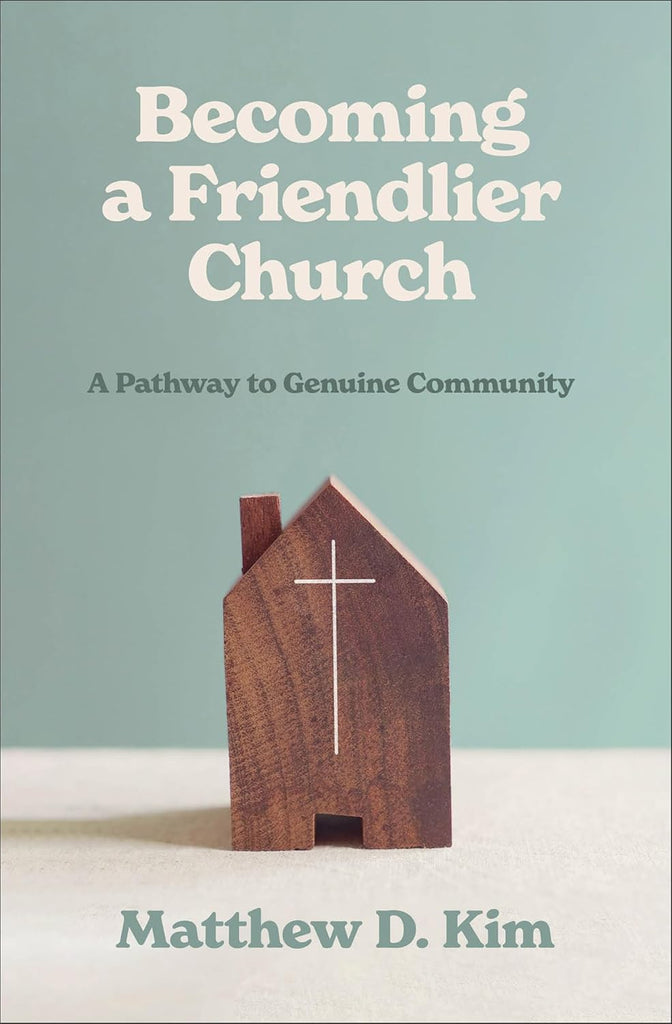Becoming a Friendlier Church: A Pathway to Genuine Community PB