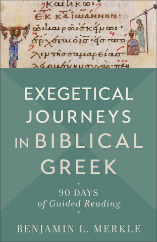 Exegetical Journeys in Biblical Greek: 90 Days of Guided Reading PB