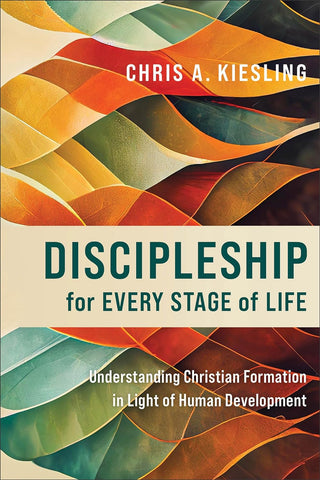 Discipleship for Every Stage of Life Understanding Christian Formation in Light of Human Development pb