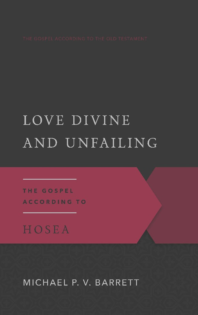 Love Divine and Unfailing:  The Gospel According to Hosea