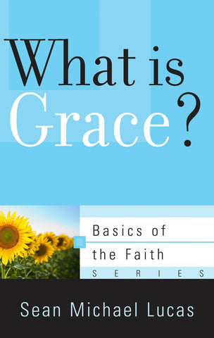 What Is Grace? Basics of the Faith series PB