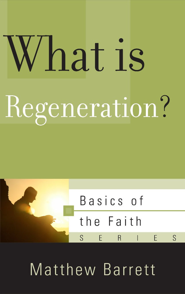 What Is Regeneration?: Basics of the Faith series PB