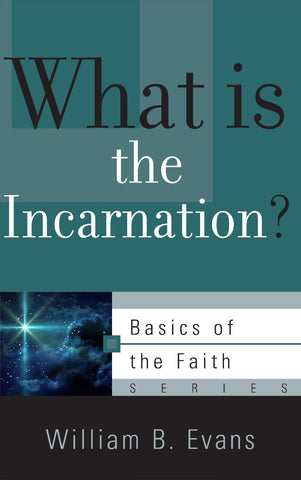 What Is the Incarnation?: Basics of the Faith series PB