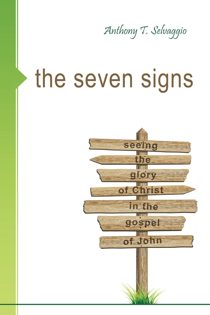 The Seven Signs: Seeing the Glory of Christ in the Gospel of John PB