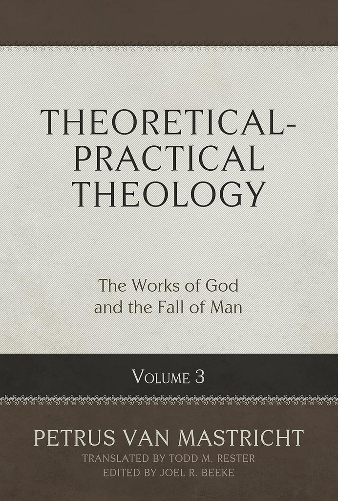 Theoretical-Practical Theology, Volume 3: The Works of God and the Fall of Man HB