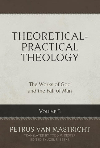 Theoretical-Practical Theology, Volume 3: The Works of God and the Fall of Man HB