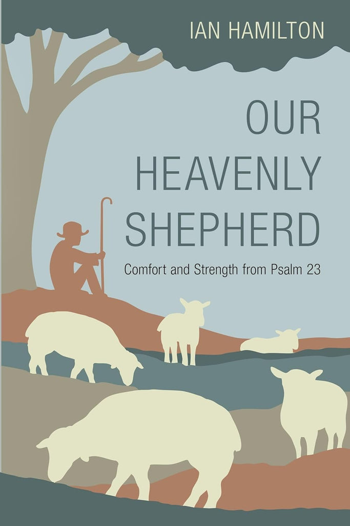 Our Heavenly Shepherd: Comfort and Strength from Psalm 23 PB