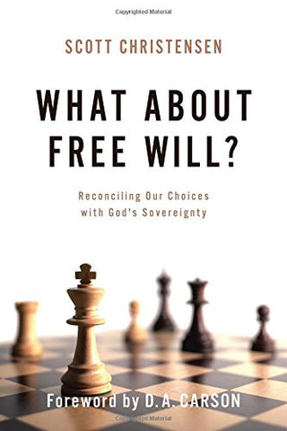 What About Free Will?: reconciling our choices with God’s sovereignty PB