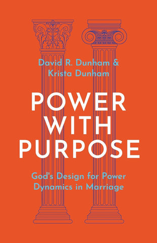 Power with Purpose God's Design for Power Dynamics in Marriage