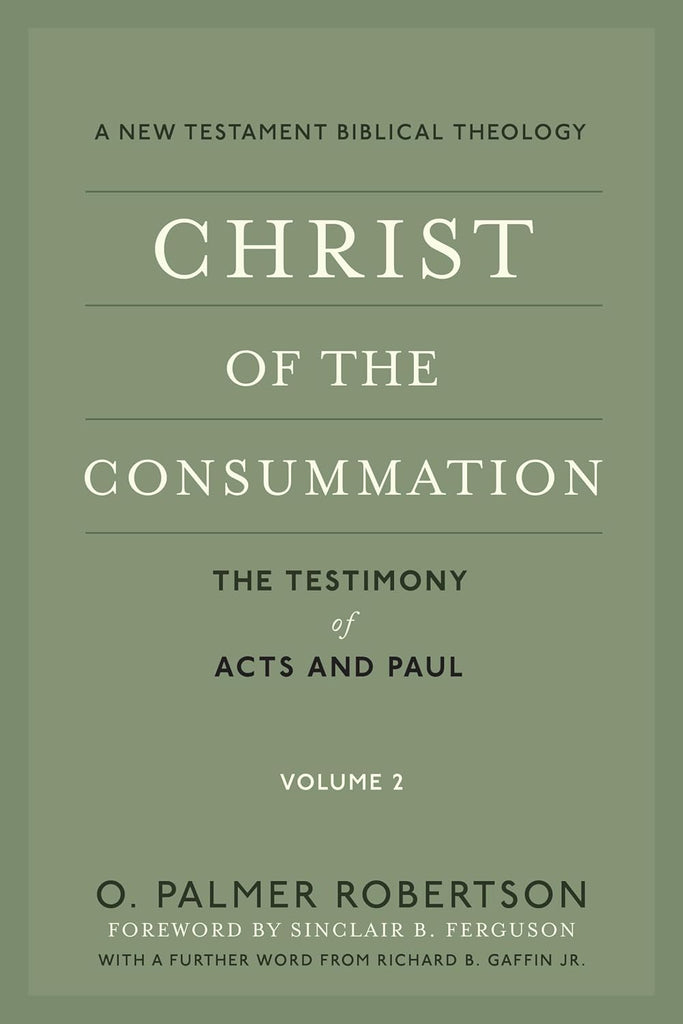 Christ of the Consummation: A New Testament Biblical Theology Volume 2: The Testimony of Acts and Paul PB