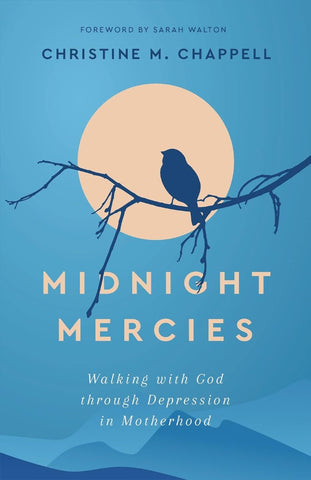 Midnight Mercies Walking with God through Depression in Motherhood PB