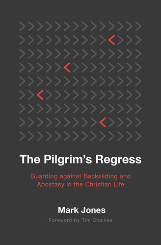 The Pilgrim's Regress: Guarding against Backsliding and Apostasy in the Christian Life  PB