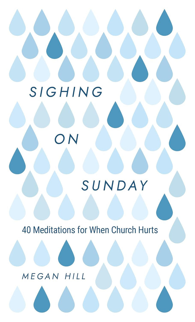 Sighing On Sunday: 40 Meditations For When Church Hurts HB