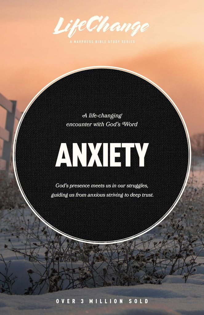 Anxiety: A Bible Study on Finding Peace in God's Presence (Lifechange) PB