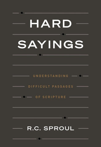 Hard Sayings Understanding Difficult Passages of Scripture HB