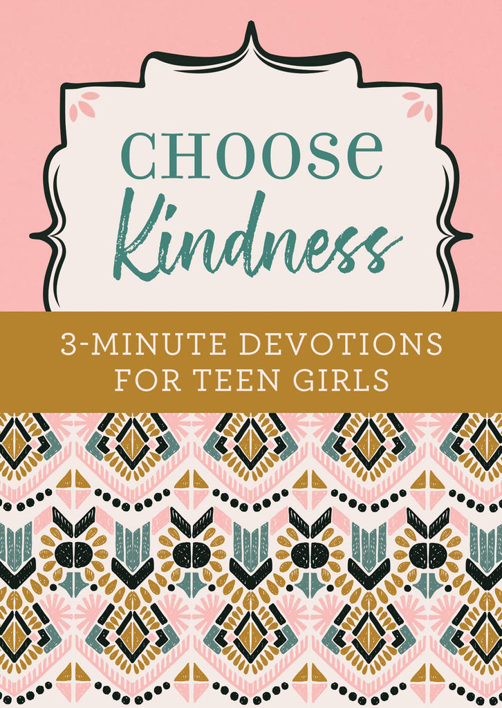 Choose Kindness: 3-Minute Devotions For Teen Girls PB