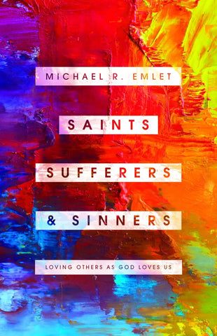 Saints, Sufferers, and Sinners Loving Others as God Loves Us - Helping the Helper PB