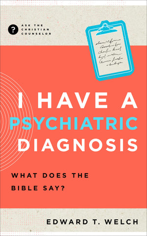 I Have a Psychiatric Diagnosis What Does the Bible Say? PB