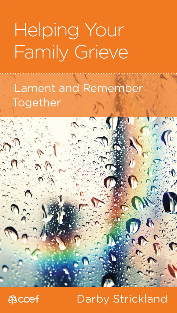 Helping Your Family Grieve Lament and Remember Together