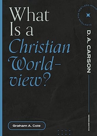 What Is a Christian Worldview? How Jesus makes sense of the world. PB