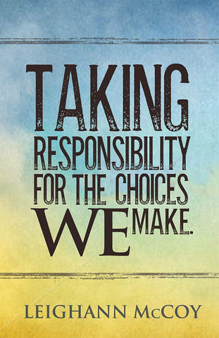 Taking Responsibility for the Choices We Make PB