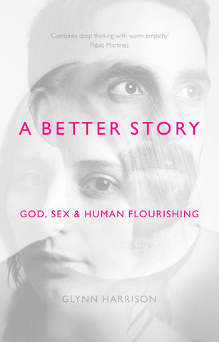 A Better Story: God, Sex And Human Flourishing PB