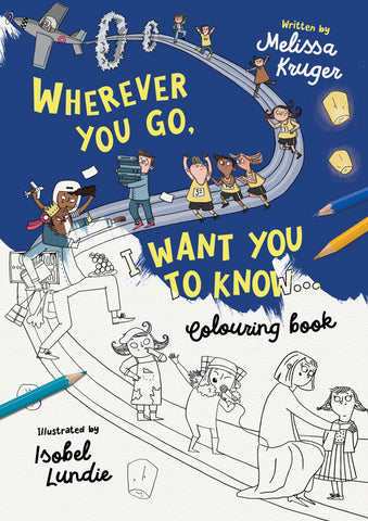 Wherever You Go, I Want You To Know Colouring Book PB