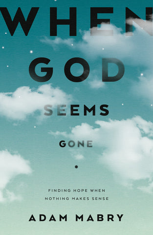 When God Seems Gone Finding Hope When Nothing Makes Sense PB