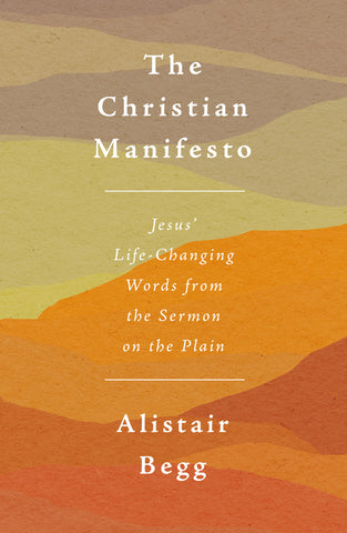 The Christian Manifesto Jesus’ Life-Changing Words from the Sermon on the Plain PB