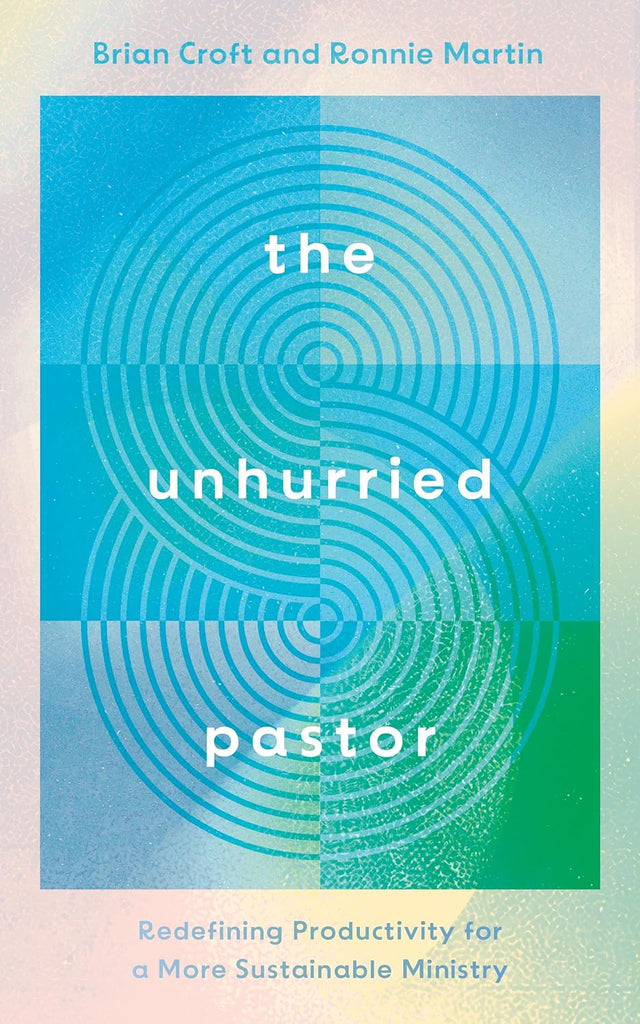 The Unhurried Pastor: Redefining Productivity for a More Sustainable Ministry (Help for pastors who are too busy, stressed, anxious. How to balance life and pastoral care, burnout prevention.) PB