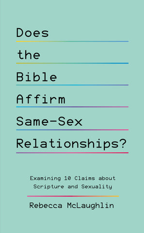 Does the Bible Affirm Same-Sex Relationships? Examining 10 Claims about Scripture and Sexuality PB