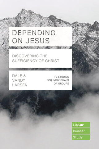 Depending on Jesus (LifeBuilder Bible Studies):  Discovering the Sufficiency of Christ PB