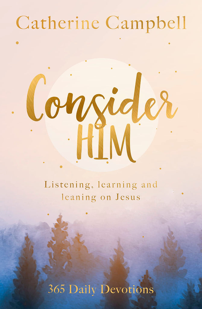 Consider Him Listening, Learning and Leaning on Jesus: 365 Daily Devotions PB