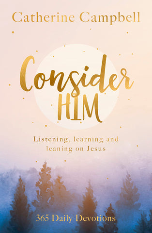 Consider Him Listening, Learning and Leaning on Jesus: 365 Daily Devotions PB