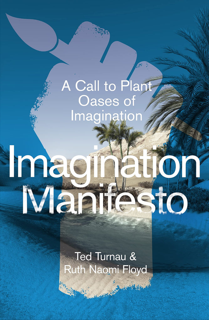 Imagination Manifesto A Call to Plant Oases of Imagination PB