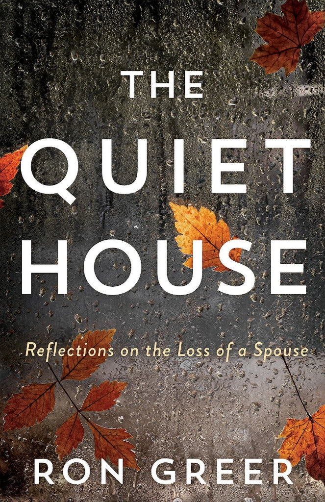 The Quiet House Reflections on the Loss of a Spouse PB