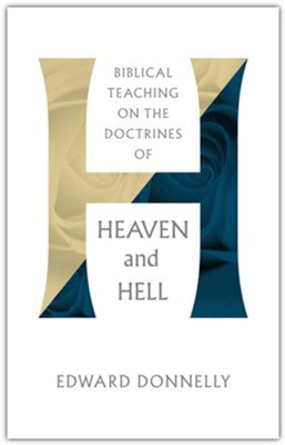 Biblical Teaching On The Doctrines Of Heaven and Hell