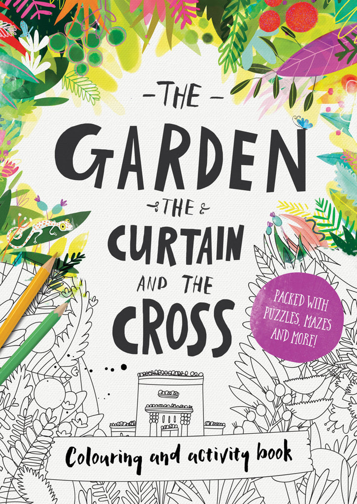 The Garden, the Curtain & the Cross Colouring & Activity Book PB