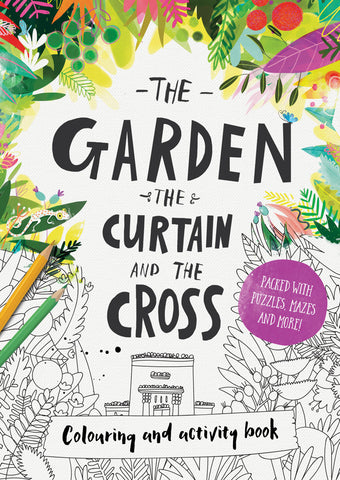 The Garden, the Curtain & the Cross Colouring & Activity Book PB