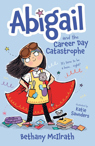 Abigail and the Career Day Catastrophe: It’s Time to Be a Hero... Right? (Christian fiction novel exploring grace and being good. Great gift for kids ages 7-11/ middle grade.) PB