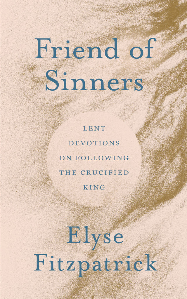 Friend of Sinners Lent Devotions on Following the Crucified King PB