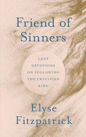Friend of Sinners Lent Devotions on Following the Crucified King PB