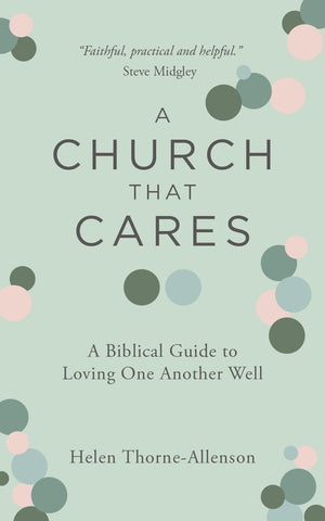 A Church That Cares A Biblical Guide to Loving One Another Well PB