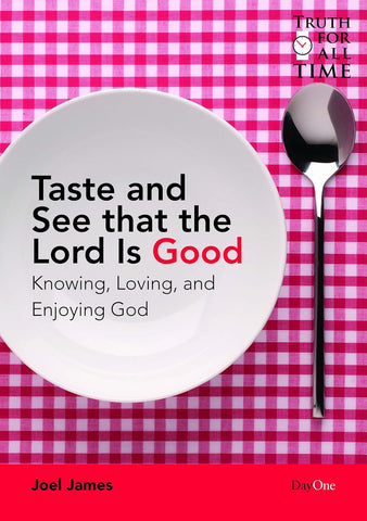 Taste and see that the Lord is good (Truth for All Time): a Study of the Attributes of God PB