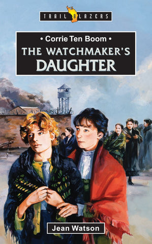 The Watchmaker's Daughter: Life Of Corrie Ten Boom
