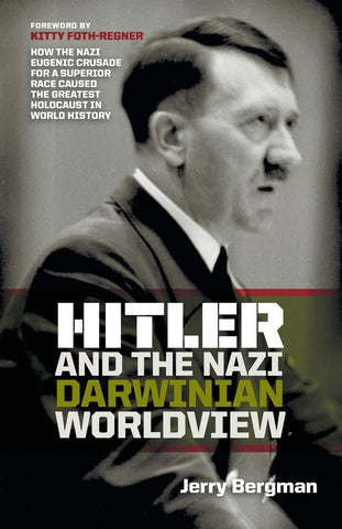 Hitler and the Nazi Darwinian Worldview: How the Nazi Eugenic Crusade for a Superior Race Caused the Greatest Holocaust in World History PB